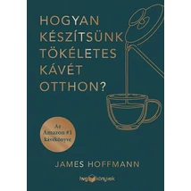 James Hoffmann - Hogyan készítsünk tökéletes kávét otthon?