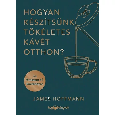 James Hoffmann - Hogyan készítsünk tökéletes kávét otthon?