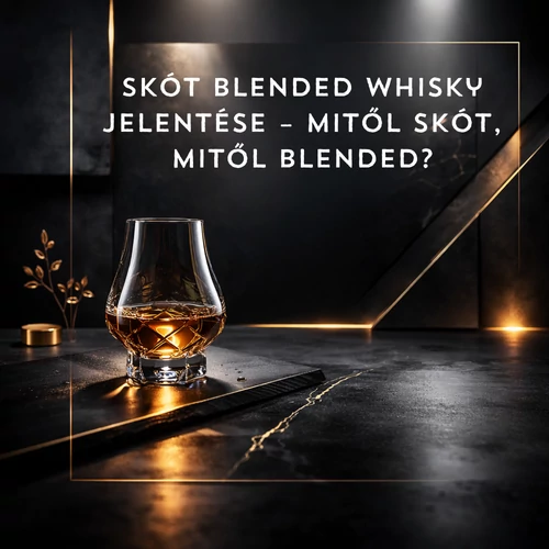 Skót blended whisky jelentése – mitől skót, mitől blended?