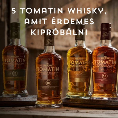 5 Tomatin whisky, amit érdemes kipróbálni, ha szereted a Highland-stílust